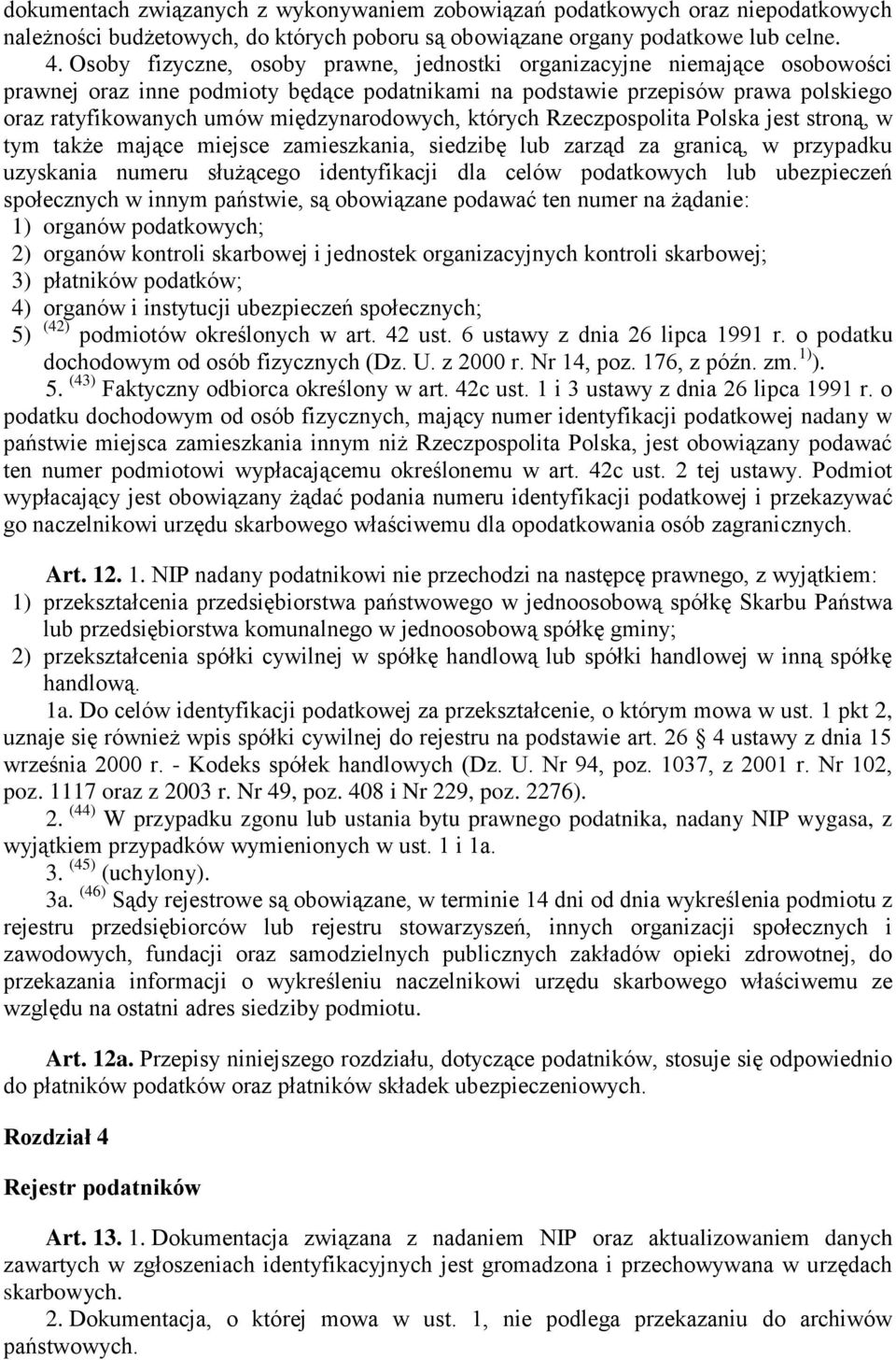 międzynarodowych, których Rzeczpospolita Polska jest stroną, w tym także mające miejsce zamieszkania, siedzibę lub zarząd za granicą, w przypadku uzyskania numeru służącego identyfikacji dla celów