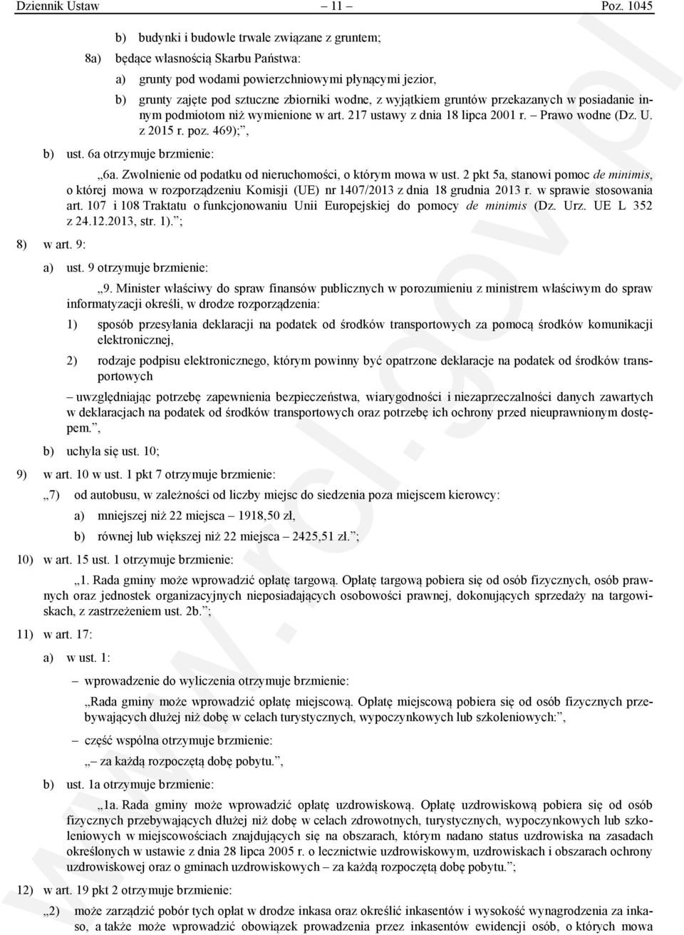 wyjątkiem gruntów przekazanych w posiadanie innym podmiotom niż wymienione w art. 217 ustawy z dnia 18 lipca 2001 r. Prawo wodne (Dz. U. z 2015 r. poz. 469);, b) ust. 6a otrzymuje brzmienie: 8) w art.