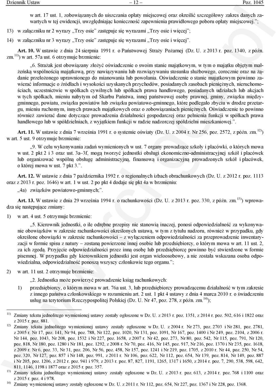; 13) w załączniku nr 2 wyrazy Trzy osie zastępuje się wyrazami Trzy osie i więcej ; 14) w załączniku nr 3 wyrazy Trzy osie zastępuje się wyrazami Trzy osie i więcej. Art. 10.