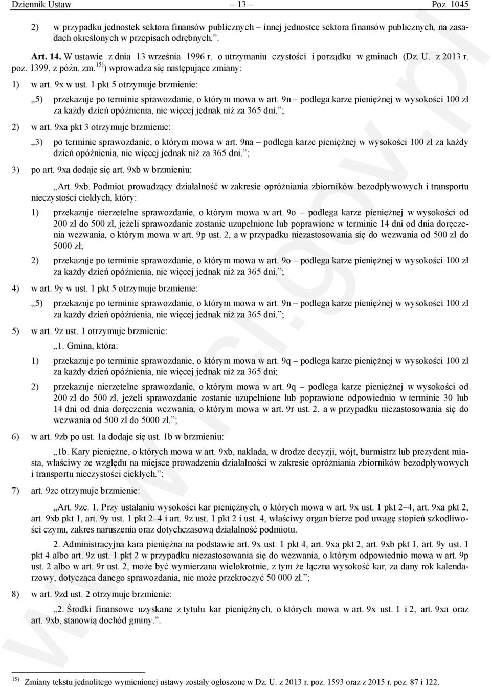 1 pkt 5 otrzymuje brzmienie: 5) przekazuje po terminie sprawozdanie, o którym mowa w art. 9n podlega karze pieniężnej w wysokości 100 zł za każdy dzień opóźnienia, nie więcej jednak niż za 365 dni.