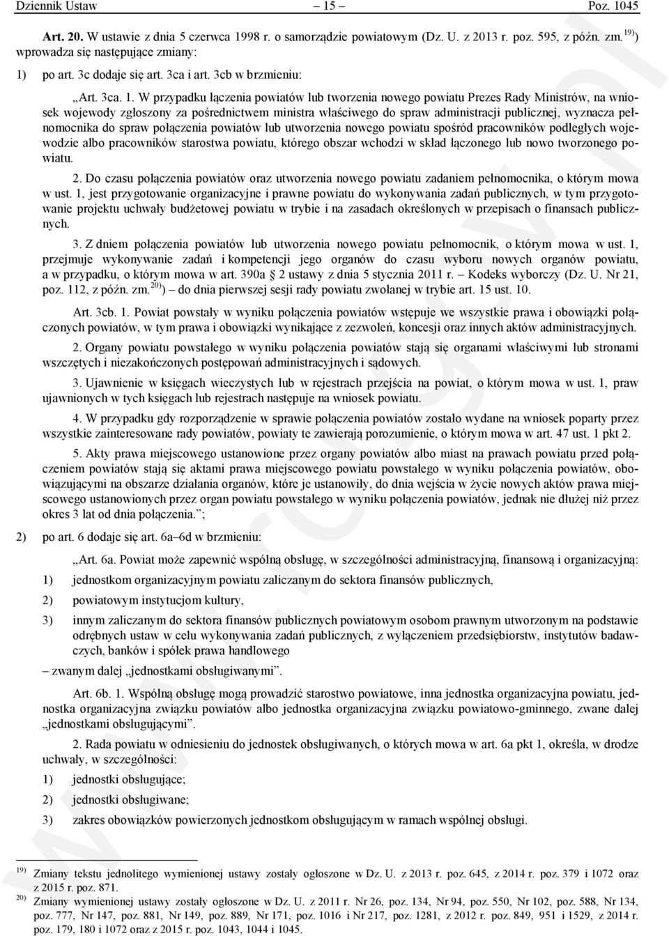 W przypadku łączenia powiatów lub tworzenia nowego powiatu Prezes Rady Ministrów, na wniosek wojewody zgłoszony za pośrednictwem ministra właściwego do spraw administracji publicznej, wyznacza