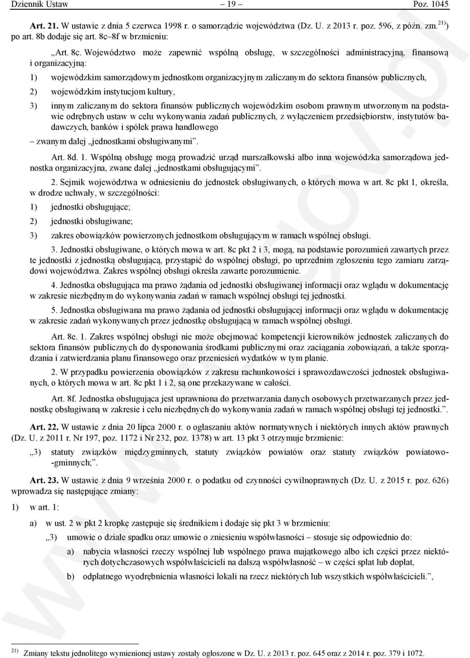 Województwo może zapewnić wspólną obsługę, w szczególności administracyjną, finansową i organizacyjną: 1) wojewódzkim samorządowym jednostkom organizacyjnym zaliczanym do sektora finansów