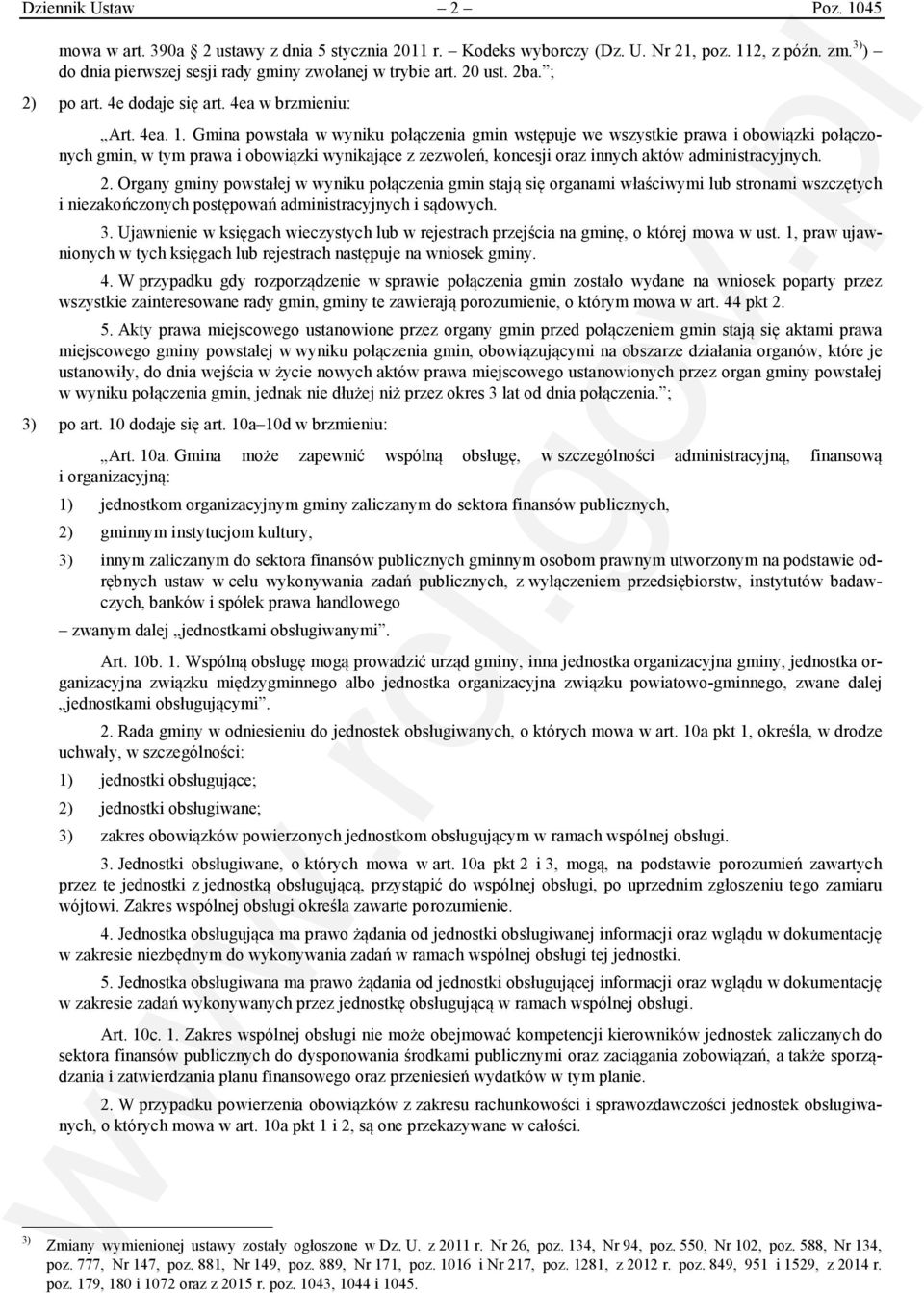 Gmina powstała w wyniku połączenia gmin wstępuje we wszystkie prawa i obowiązki połączonych gmin, w tym prawa i obowiązki wynikające z zezwoleń, koncesji oraz innych aktów administracyjnych. 2.