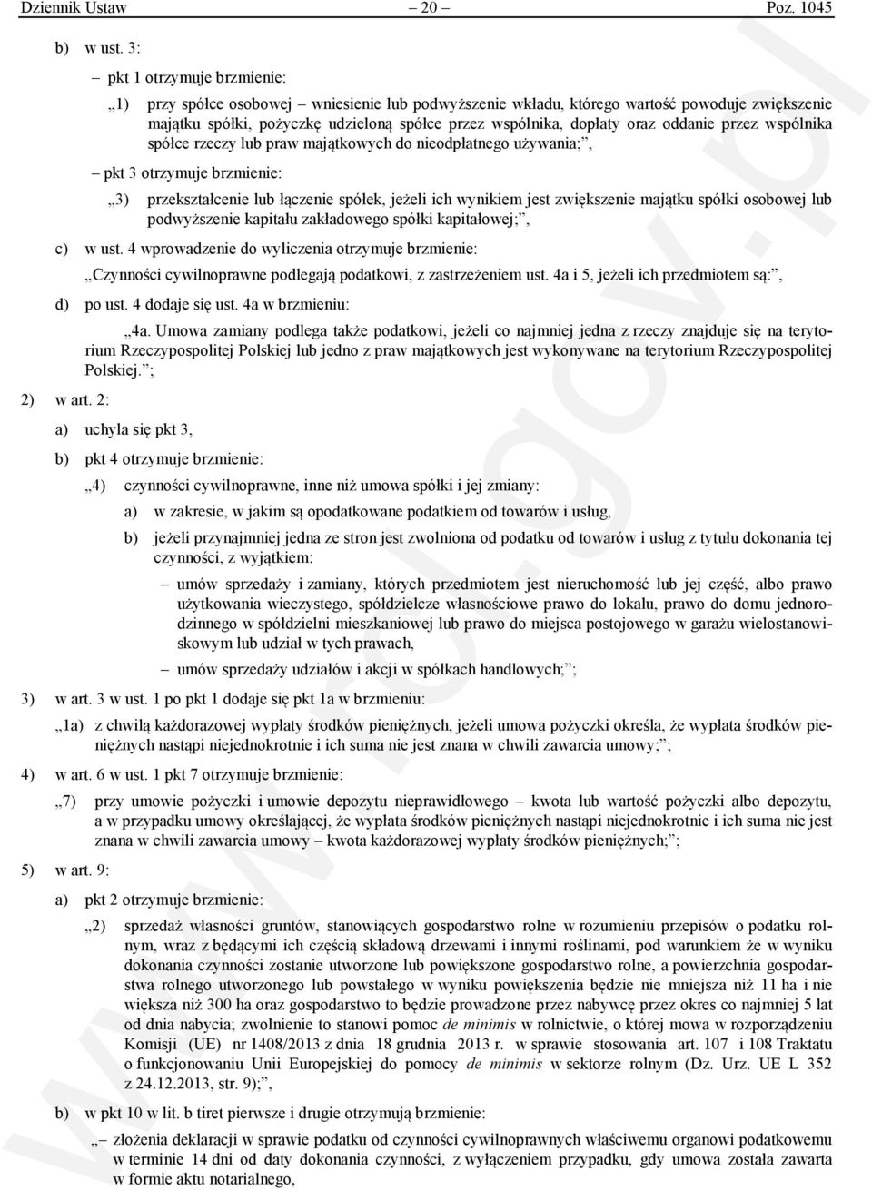 oddanie przez wspólnika spółce rzeczy lub praw majątkowych do nieodpłatnego używania;, pkt 3 otrzymuje brzmienie: 3) przekształcenie lub łączenie spółek, jeżeli ich wynikiem jest zwiększenie majątku