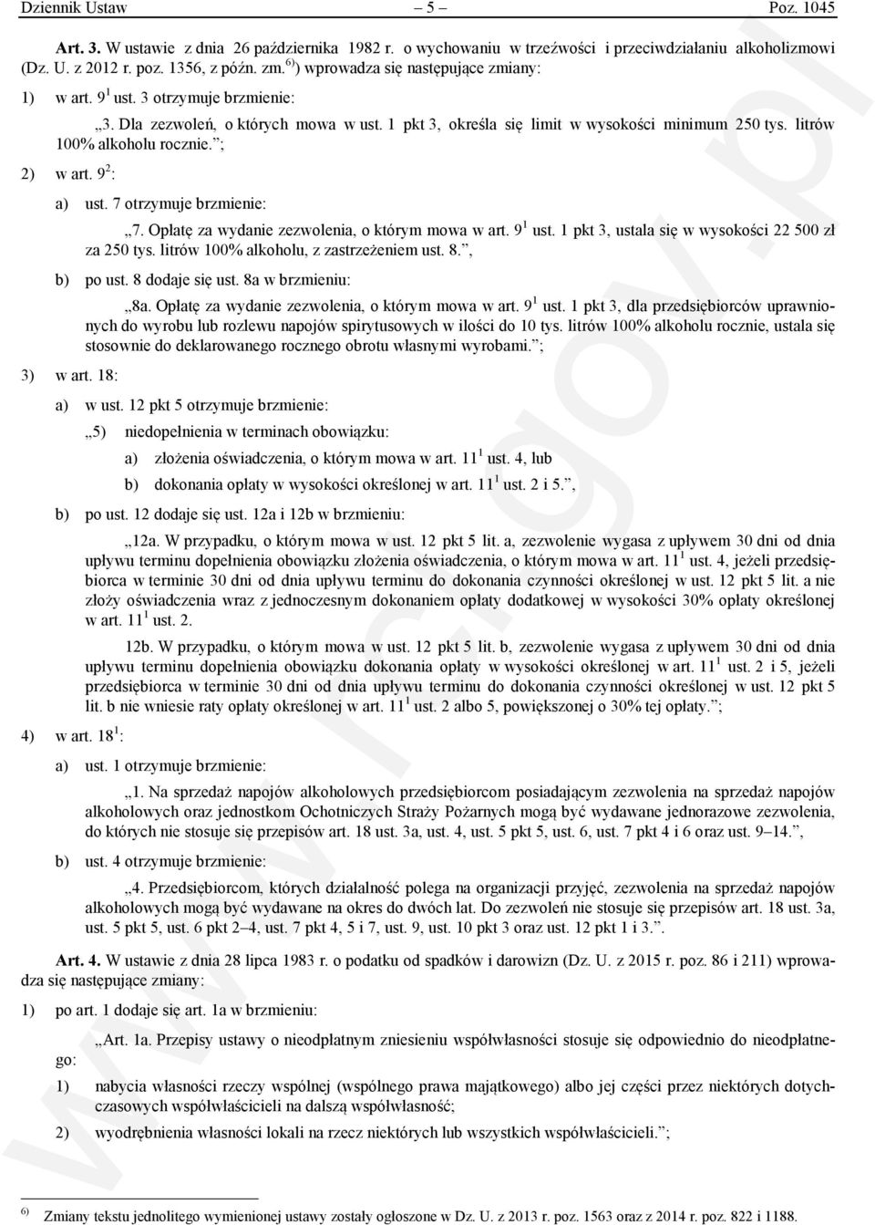 litrów 100% alkoholu rocznie. ; 2) w art. 9 2 : a) ust. 7 otrzymuje brzmienie: 7. Opłatę za wydanie zezwolenia, o którym mowa w art. 9 1 ust. 1 pkt 3, ustala się w wysokości 22 500 zł za 250 tys.