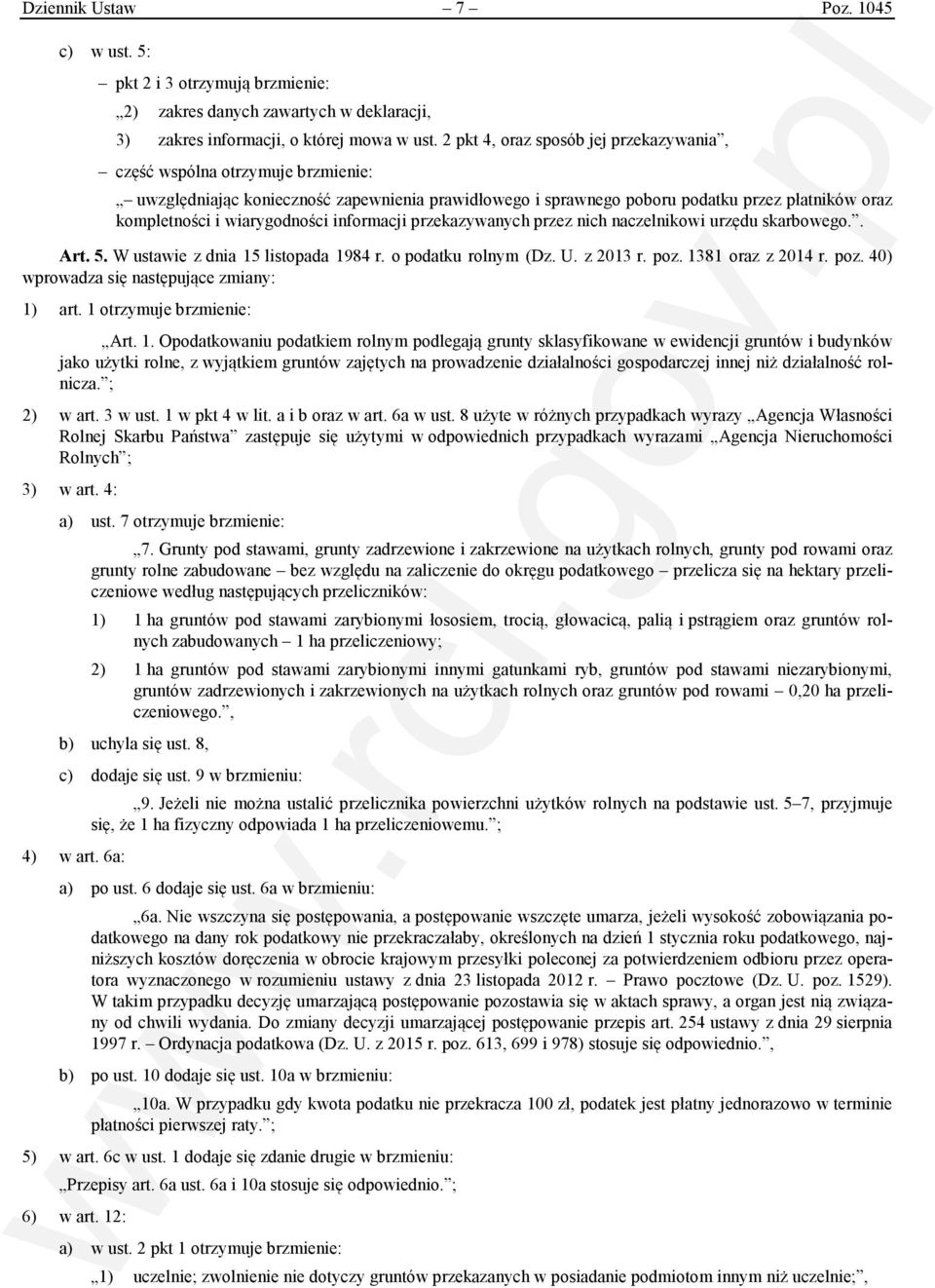 wiarygodności informacji przekazywanych przez nich naczelnikowi urzędu skarbowego.. Art. 5. W ustawie z dnia 15 listopada 1984 r. o podatku rolnym (Dz. U. z 2013 r. poz.