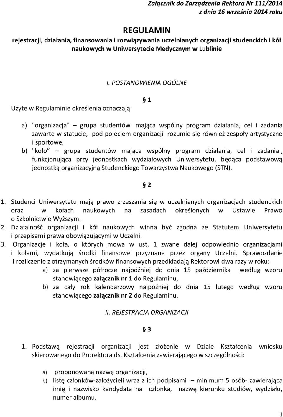 POSTANOWIENIA OGÓLNE Użyte w Regulaminie określenia oznaczają: 1 a) "organizacja" grupa studentów mająca wspólny program działania, cel i zadania zawarte w statucie, pod pojęciem organizacji rozumie