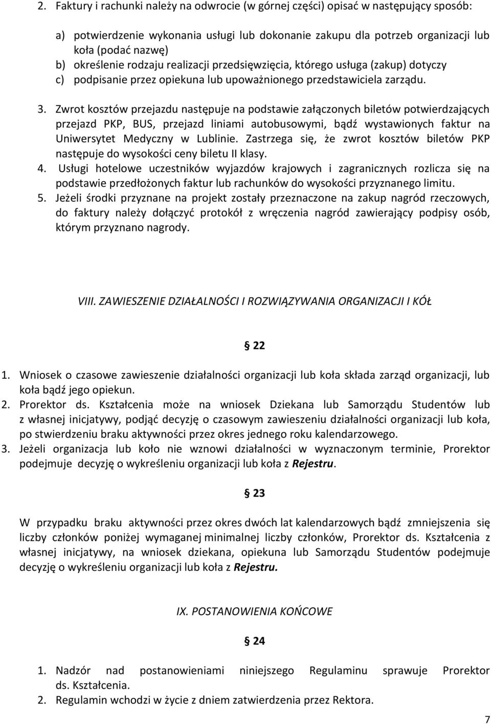 Zwrot kosztów przejazdu następuje na podstawie załączonych biletów potwierdzających przejazd PKP, BUS, przejazd liniami autobusowymi, bądź wystawionych faktur na Uniwersytet Medyczny w Lublinie.