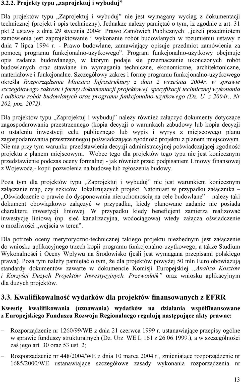 Prawo Zamówień Publicznych: jeżeli przedmiotem zamówienia jest zaprojektowanie i wykonanie robót budowlanych w rozumieniu ustawy z dnia 7 lipca 1994 r.