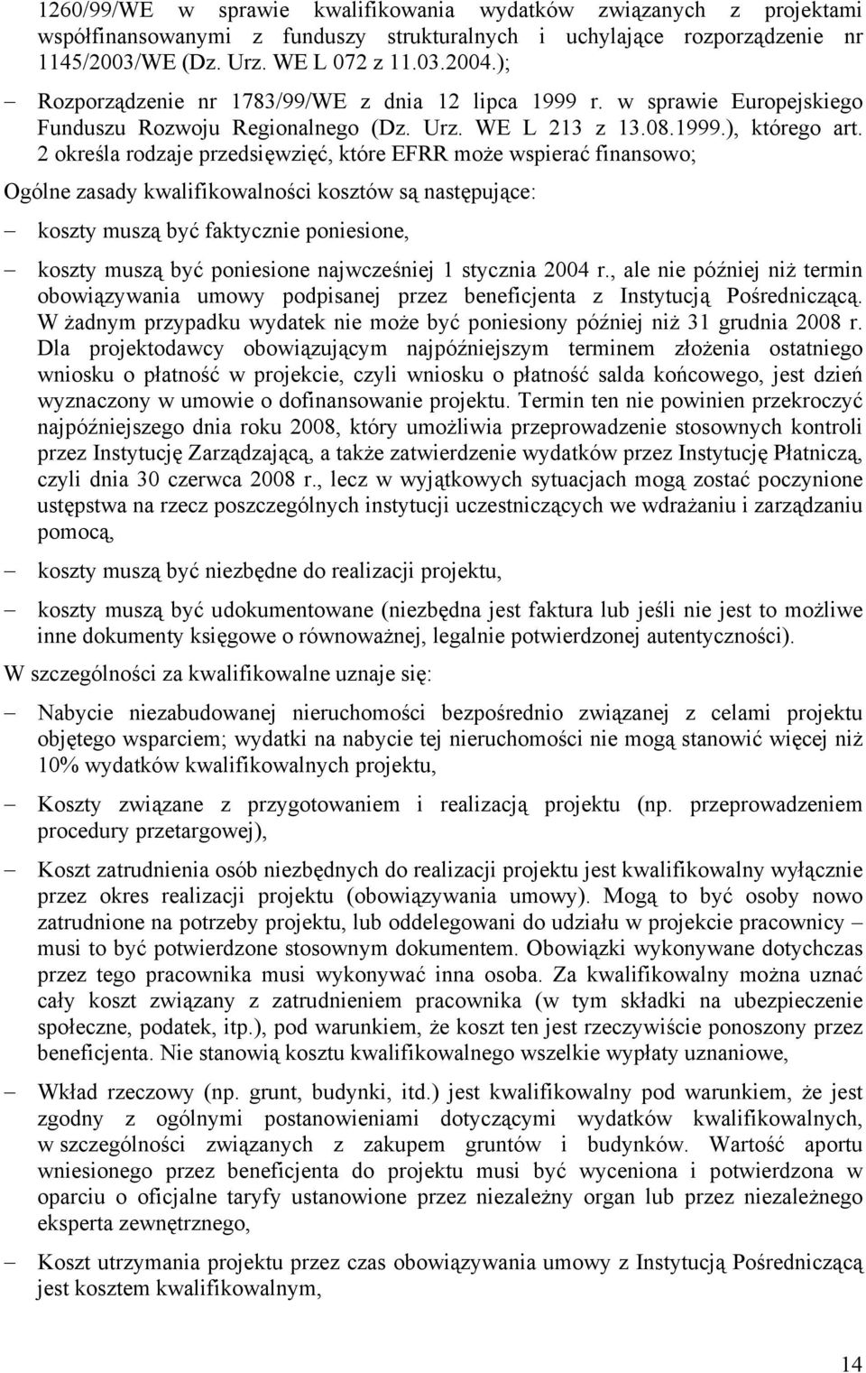 2 określa rodzaje przedsięwzięć, które EFRR może wspierać finansowo; Ogólne zasady kwalifikowalności kosztów są następujące: koszty muszą być faktycznie poniesione, koszty muszą być poniesione