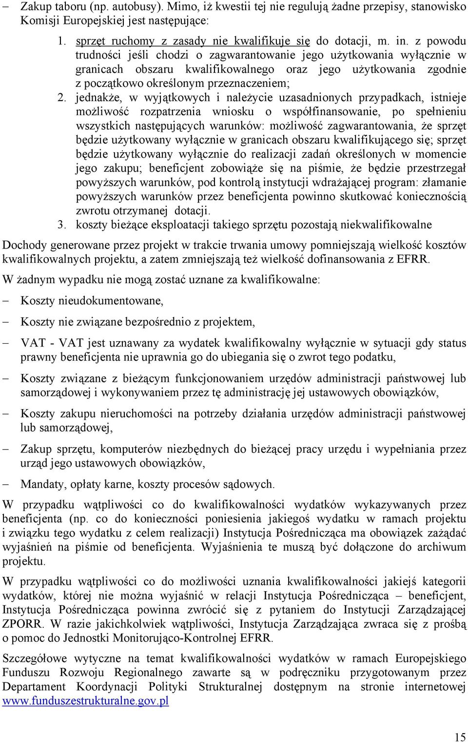 jednakże, w wyjątkowych i należycie uzasadnionych przypadkach, istnieje możliwość rozpatrzenia wniosku o współfinansowanie, po spełnieniu wszystkich następujących warunków: możliwość zagwarantowania,