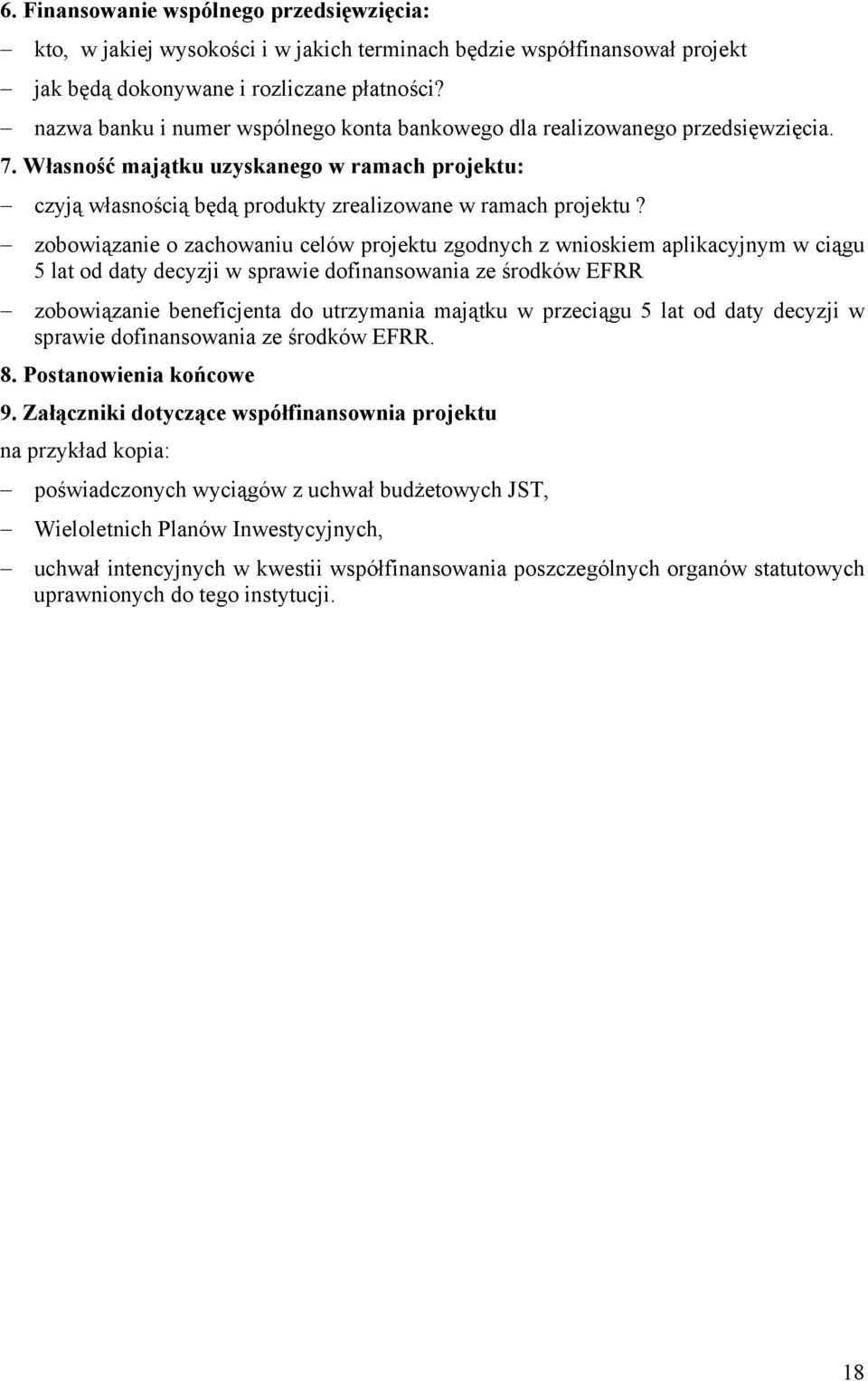 zobowiązanie o zachowaniu celów projektu zgodnych z wnioskiem aplikacyjnym w ciągu 5 lat od daty decyzji w sprawie dofinansowania ze środków EFRR zobowiązanie beneficjenta do utrzymania majątku w