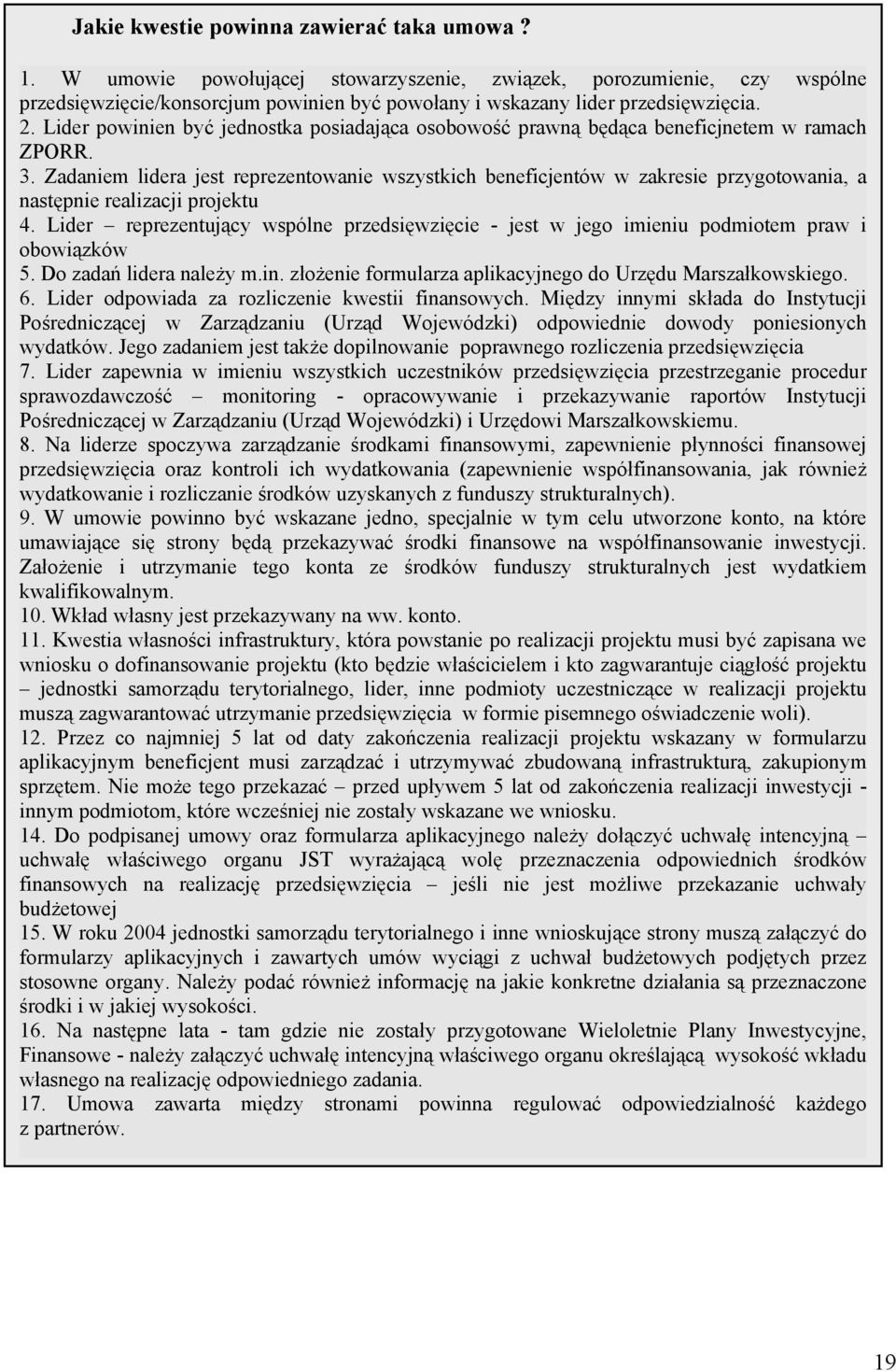 Zadaniem lidera jest reprezentowanie wszystkich beneficjentów w zakresie przygotowania, a następnie realizacji projektu 4.