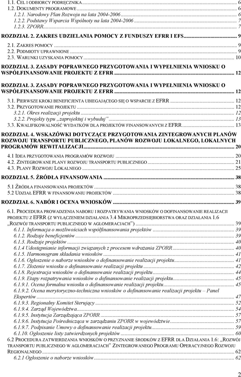 ZASADY POPRAWNEGO PRZYGOTOWANIA I WYPEŁNIENIA WNIOSKU O WSPÓŁFINANSOWANIE PROJEKTU Z EFRR... 12 ROZDZIAŁ 3. ZASADY POPRAWNEGO PRZYGOTOWANIA I WYPEŁNIENIA WNIOSKU O WSPÓŁFINANSOWANIE PROJEKTU Z EFRR.
