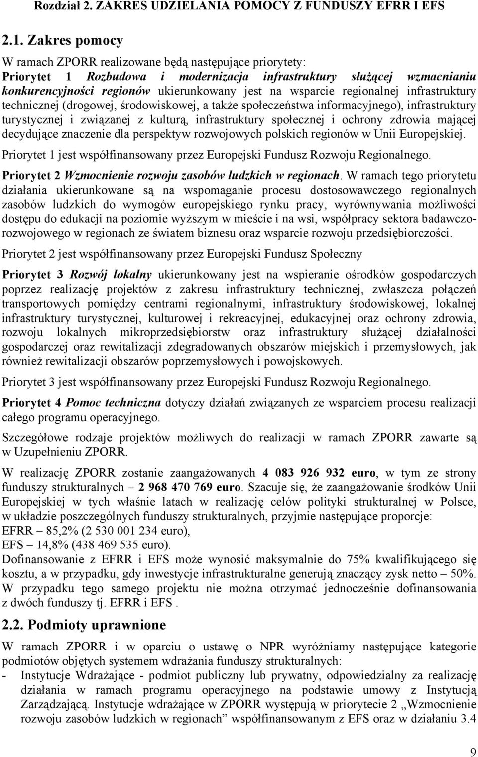 regionalnej infrastruktury technicznej (drogowej, środowiskowej, a także społeczeństwa informacyjnego), infrastruktury turystycznej i związanej z kulturą, infrastruktury społecznej i ochrony zdrowia