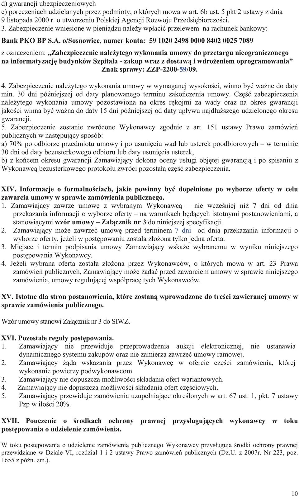 encji Rozwoju Przedsibiorczoci. 3. Zabezpieczenie wniesione w pienidzu naley wpłaci przelewem na rachunek bankowy: Bank PKO BP S.A.