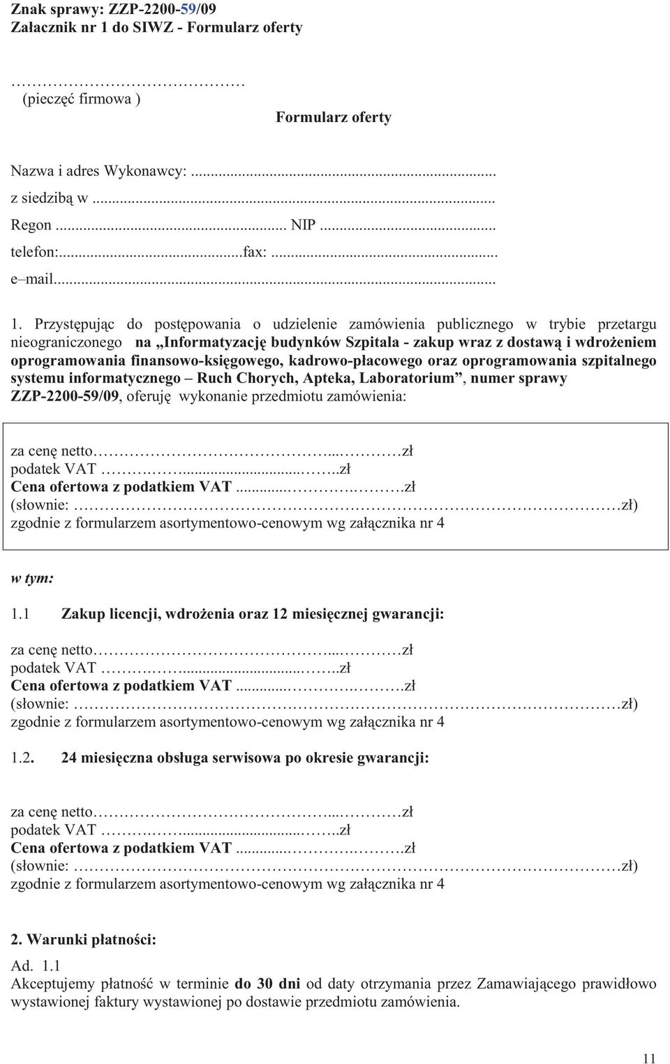 Przystpujc do postpowania o udzielenie zamówienia publicznego w trybie przetargu nieograniczonego na Informatyzacj budynków Szpitala - zakup wraz z dostaw i wdroeniem oprogramowania