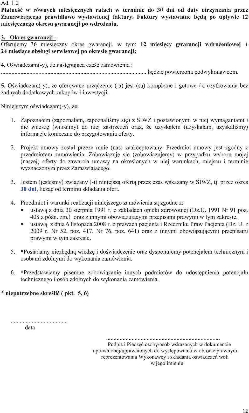 Okres gwarancji - Oferujemy 36 miesiczny okres gwarancji, w tym: 12 miesicy gwarancji wdroeniowej + 24 miesice obsługi serwisowej po okresie gwarancji: 4. Owiadczam(-y), e nastpujca cz zamówienia :.