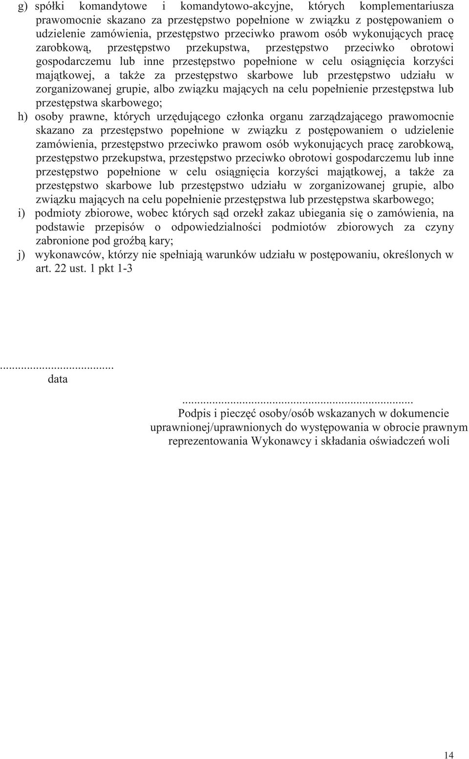 przestpstwo udziału w zorganizowanej grupie, albo zwizku majcych na celu popełnienie przestpstwa lub przestpstwa skarbowego; h) osoby prawne, których urzdujcego członka organu zarzdzajcego