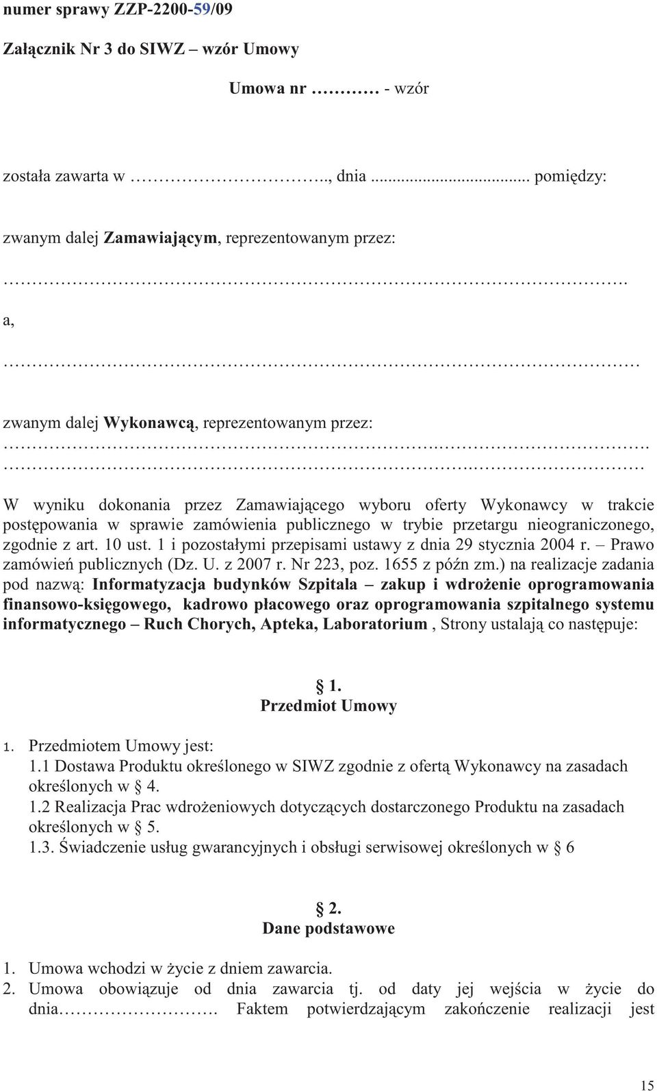 .. W wyniku dokonania przez Zamawiajcego wyboru oferty Wykonawcy w trakcie postpowania w sprawie zamówienia publicznego w trybie przetargu nieograniczonego, zgodnie z art. 10 ust.