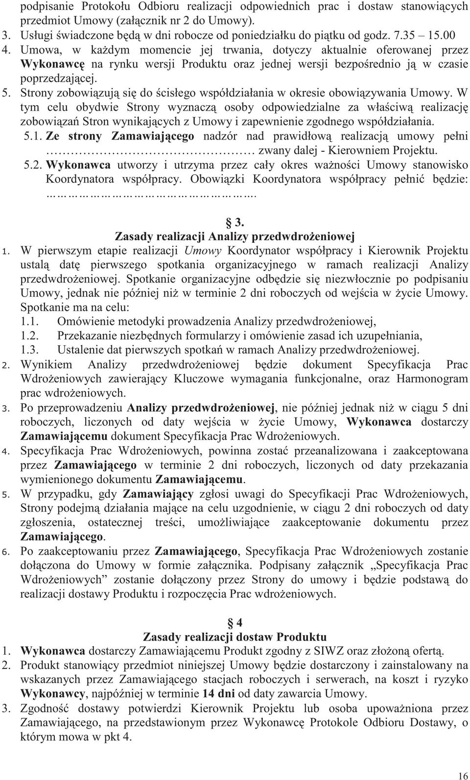 Strony zobowizuj si do cisłego współdziałania w okresie obowizywania Umowy.