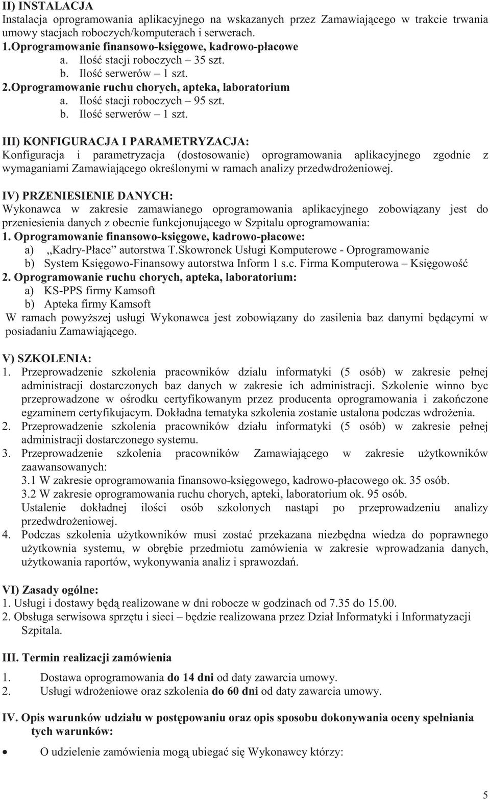 2.Oprogramowanie ruchu chorych, apteka, laboratorium a. Ilo stacji roboczych 95 szt. b. Ilo serwerów 1 szt.
