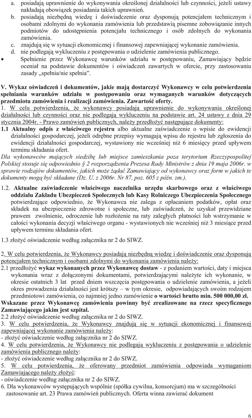 technicznego i osób zdolnych do wykonania zamówienia. c. znajduj si w sytuacji ekonomicznej i finansowej zapewniajcej wykonanie zamówienia. d. nie podlegaj wykluczeniu z postpowania o udzielenie zamówienia publicznego.
