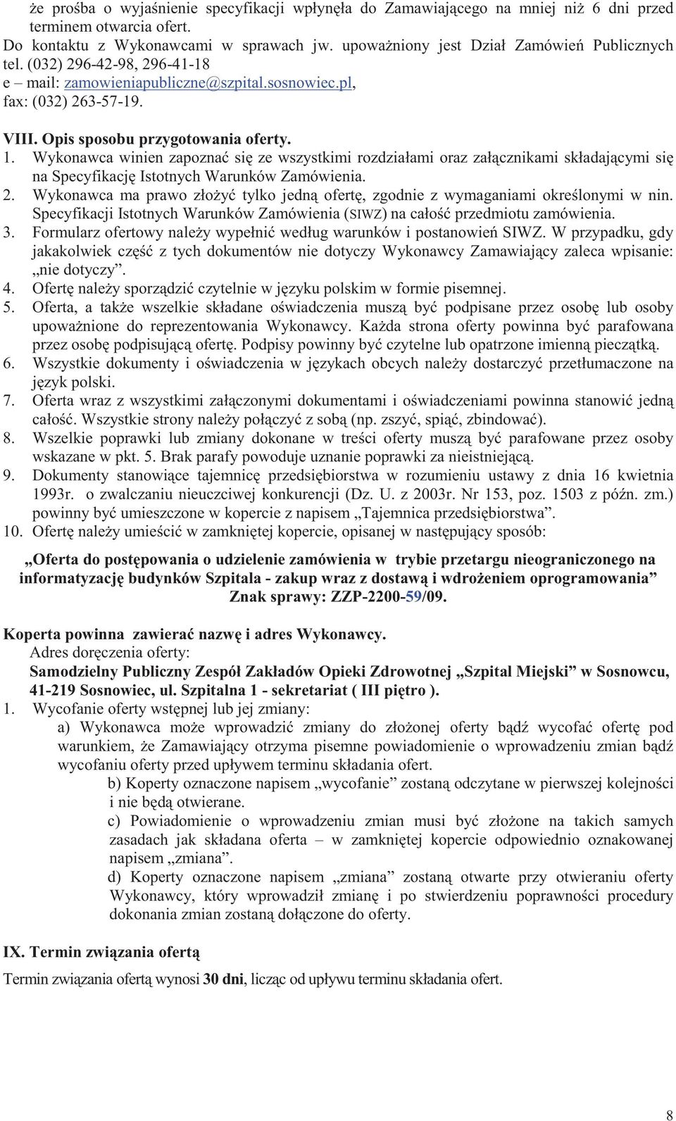 Wykonawca winien zapozna si ze wszystkimi rozdziałami oraz załcznikami składajcymi si na Specyfikacj Istotnych Warunków Zamówienia. 2.