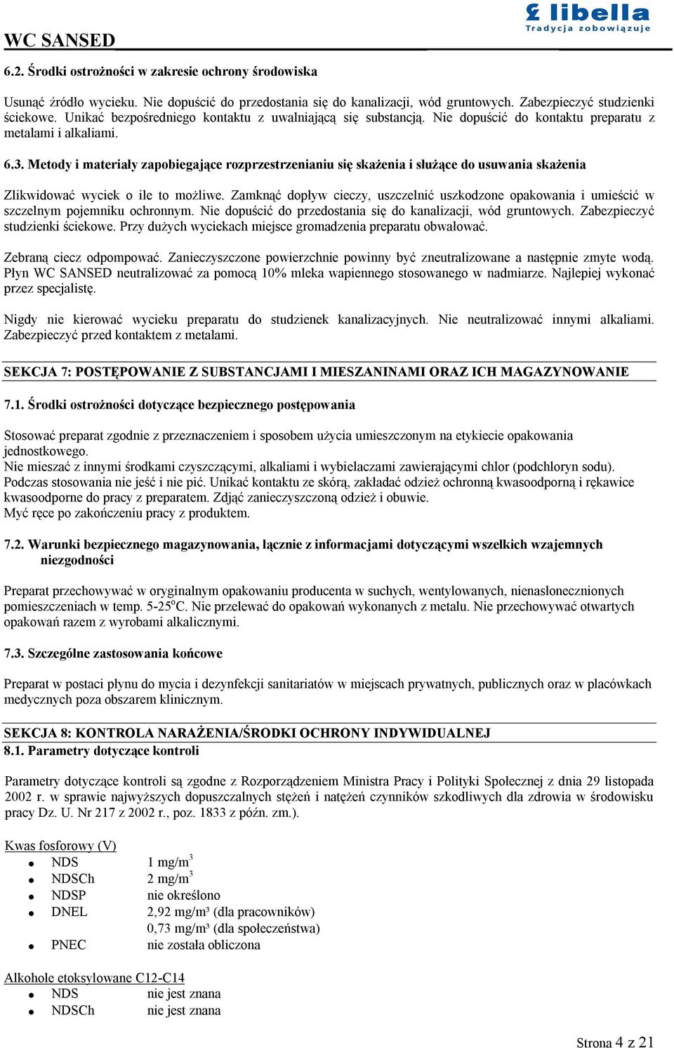 Metody i materiały zapobiegające rozprzestrzenianiu się skażenia i służące do usuwania skażenia Zlikwidować wyciek o ile to możliwe.