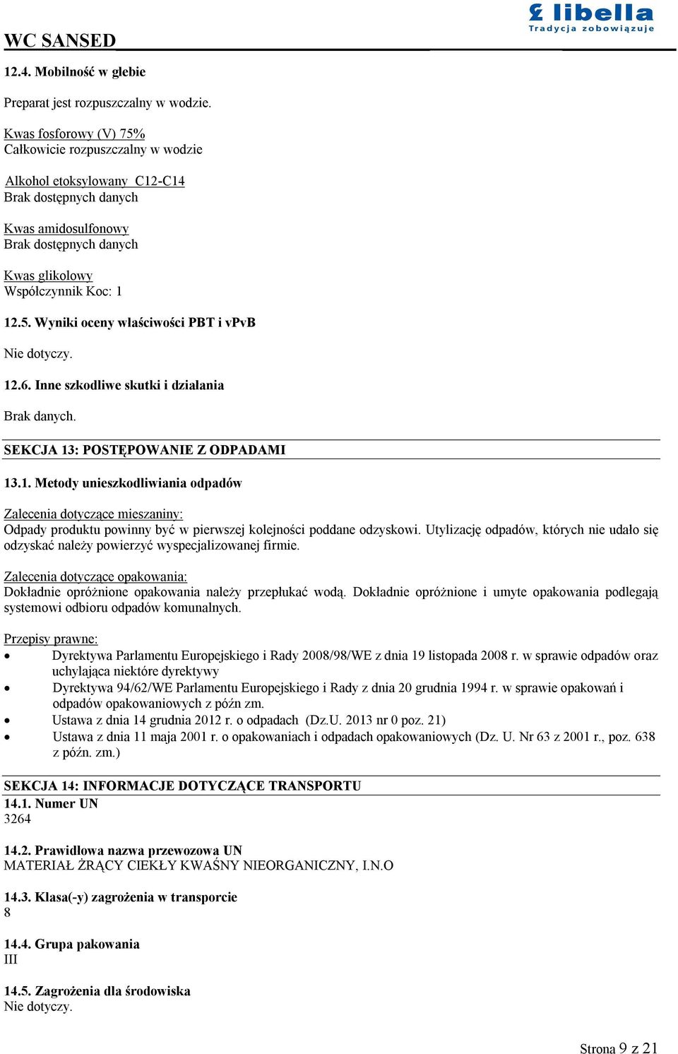 12.6. Inne szkodliwe skutki i działania Brak danych. SEKCJA 13: POSTĘPOWANIE Z ODPADAMI 13.1. Metody unieszkodliwiania odpadów Zalecenia dotyczące mieszaniny: Odpady produktu powinny być w pierwszej kolejności poddane odzyskowi.