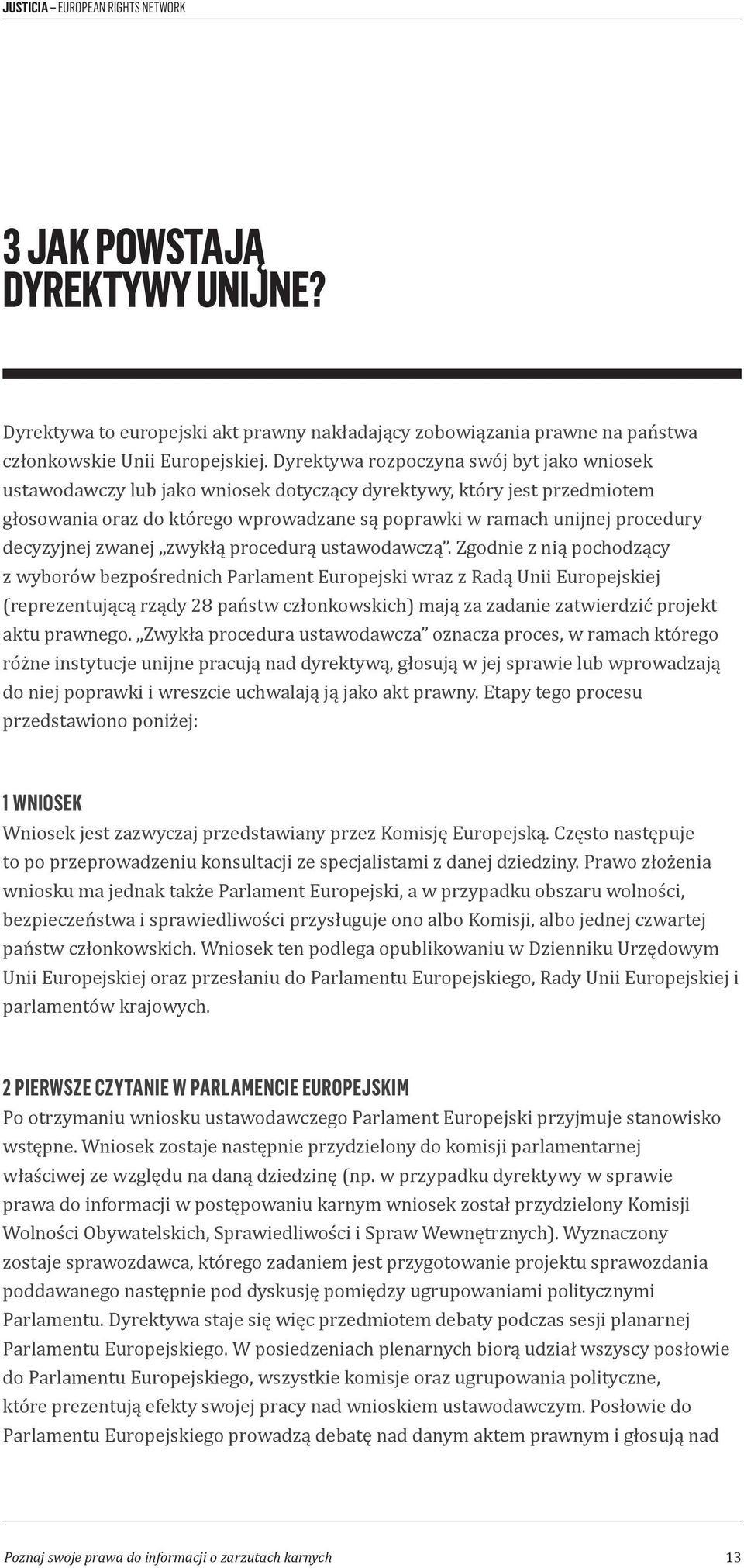 decyzyjnej zwanej zwykłą procedurą ustawodawczą.