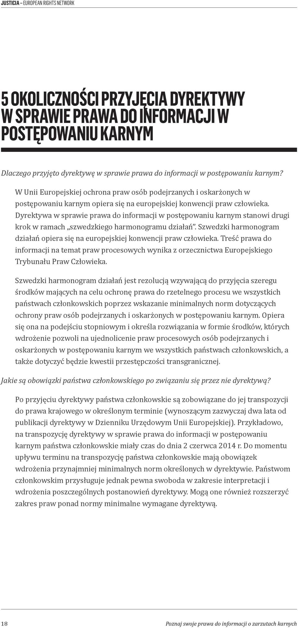 Dyrektywa w sprawie prawa do informacji w postępowaniu karnym stanowi drugi krok w ramach szwedzkiego harmonogramu działań.