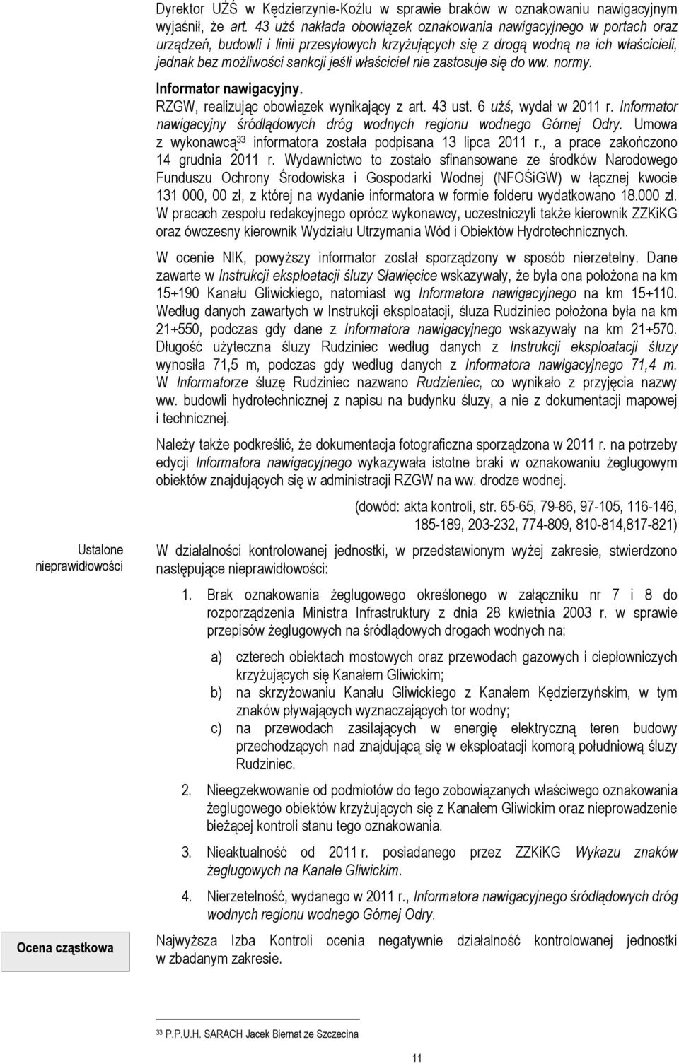 właściciel nie zastosuje się do ww. normy. Informator nawigacyjny. RZGW, realizując obowiązek wynikający z art. 43 ust. 6 użś, wydał w 2011 r.