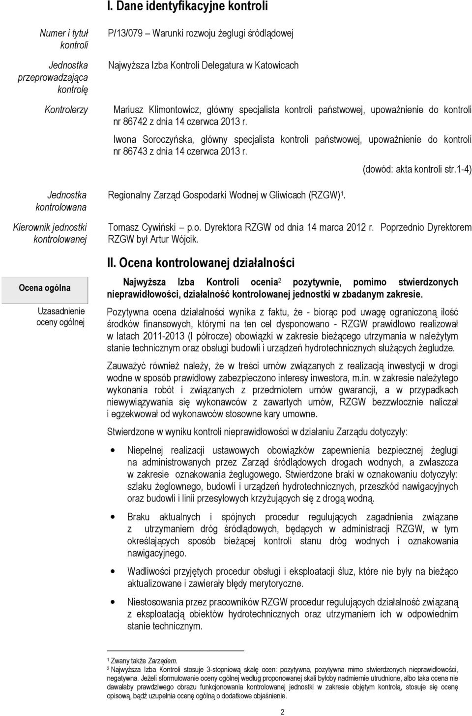 dnia 14 czerwca 2013 r. Iwona Soroczyńska, główny specjalista kontroli państwowej, upoważnienie do kontroli nr 86743 z dnia 14 czerwca 2013 r. Regionalny Zarząd Gospodarki Wodnej w Gliwicach (RZGW) 1.