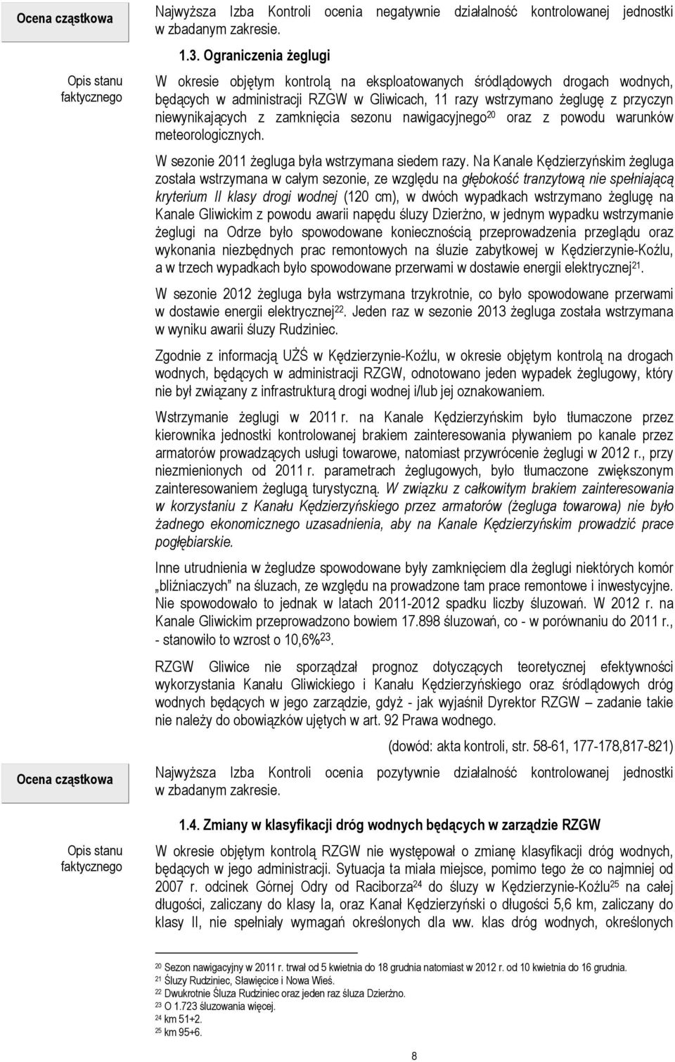 zamknięcia sezonu nawigacyjnego 20 oraz z powodu warunków meteorologicznych. W sezonie 2011 żegluga była wstrzymana siedem razy.