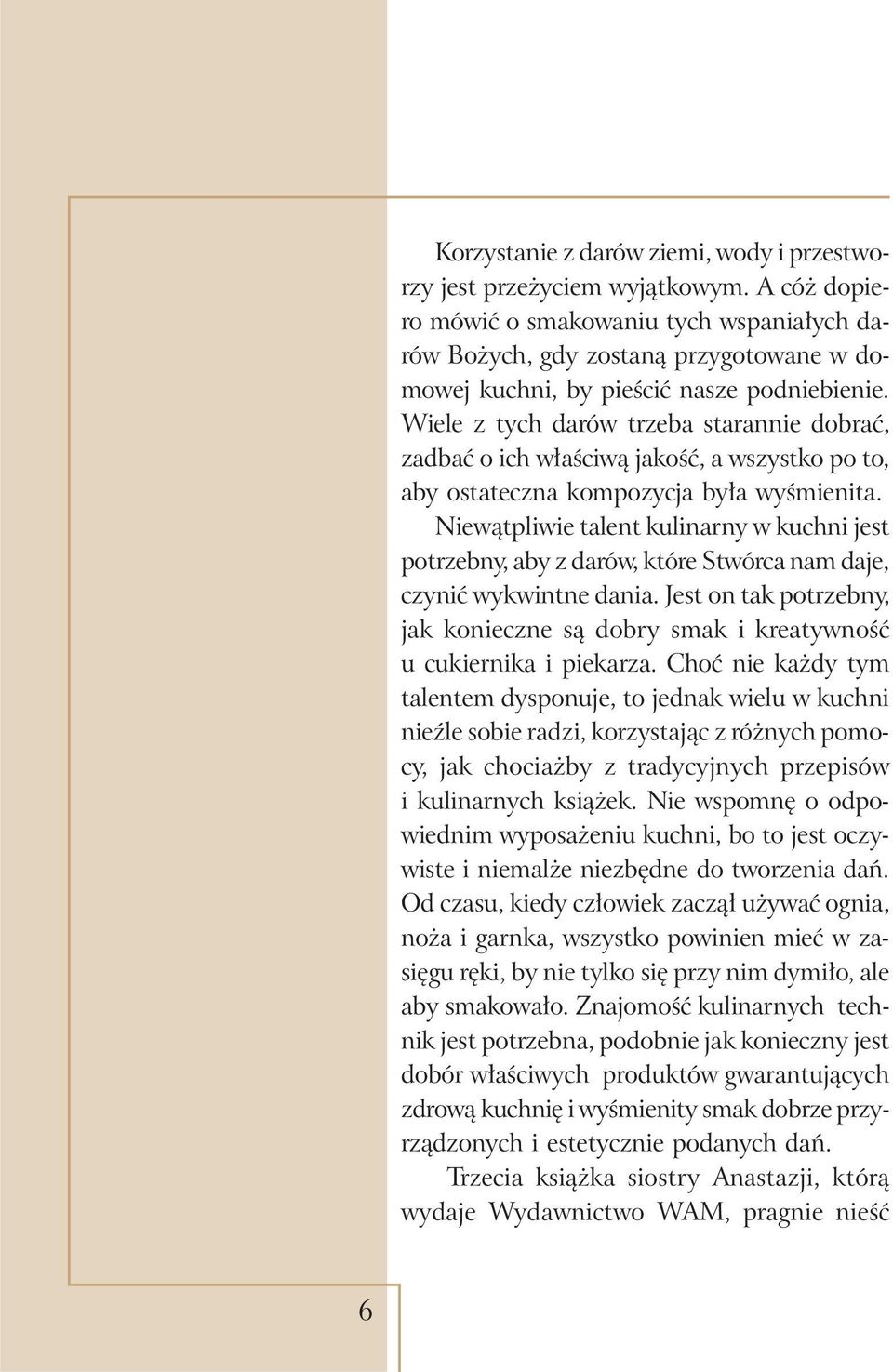 Wiele z tych darów trzeba starannie dobrać, zadbać o ich właściwą jakość, a wszystko po to, aby ostateczna kompozycja była wyśmienita.