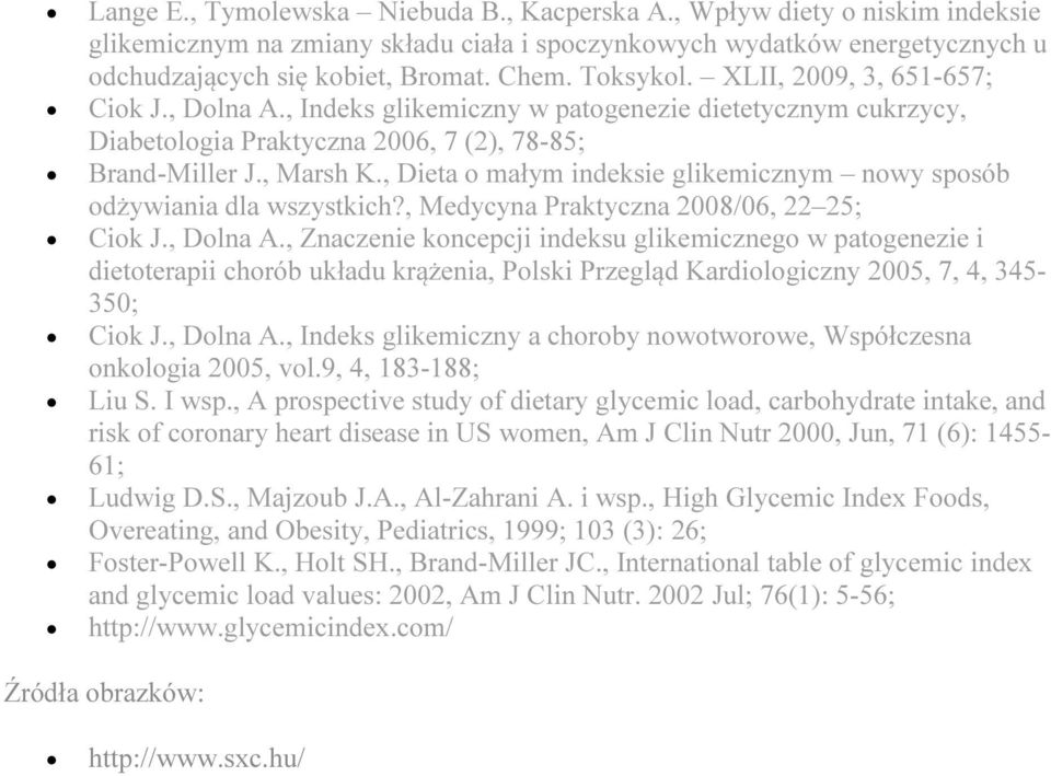 , Dieta o małym indeksie glikemicznym nowy sposób odżywiania dla wszystkich?, Medycyna Praktyczna 2008/06, 22 25; Ciok J., Dolna A.