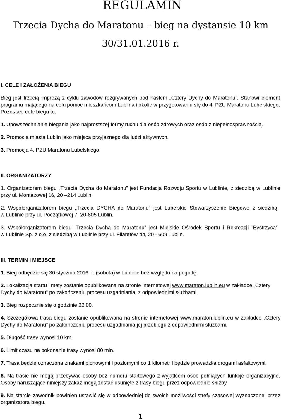 Upowszechnianie biegania jako najprostszej formy ruchu dla osób zdrowych oraz osób z niepełnosprawnością. 2. Promocja miasta Lublin jako miejsca przyjaznego dla ludzi aktywnych. 3. Promocja 4.