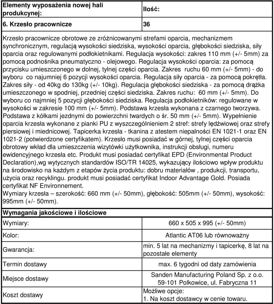 Regulacja wysokości oparcia: za pomocą przycisku umieszczonego w dolnej, tylnej części oparcia. Zakres ruchu 60 mm (+/- 5mm) - do wyboru co najumniej 6 pozycji wysokości oparcia.