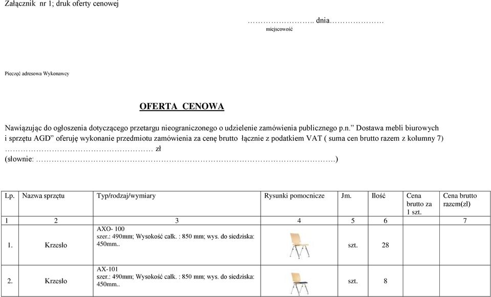 Dostawa mebli biurowych i sprzętu AGD oferuję wykonanie przedmiotu zamówienia za cenę brutto łącznie z podatkiem VAT ( suma cen brutto razem z kolumny 7) zł (słownie:.