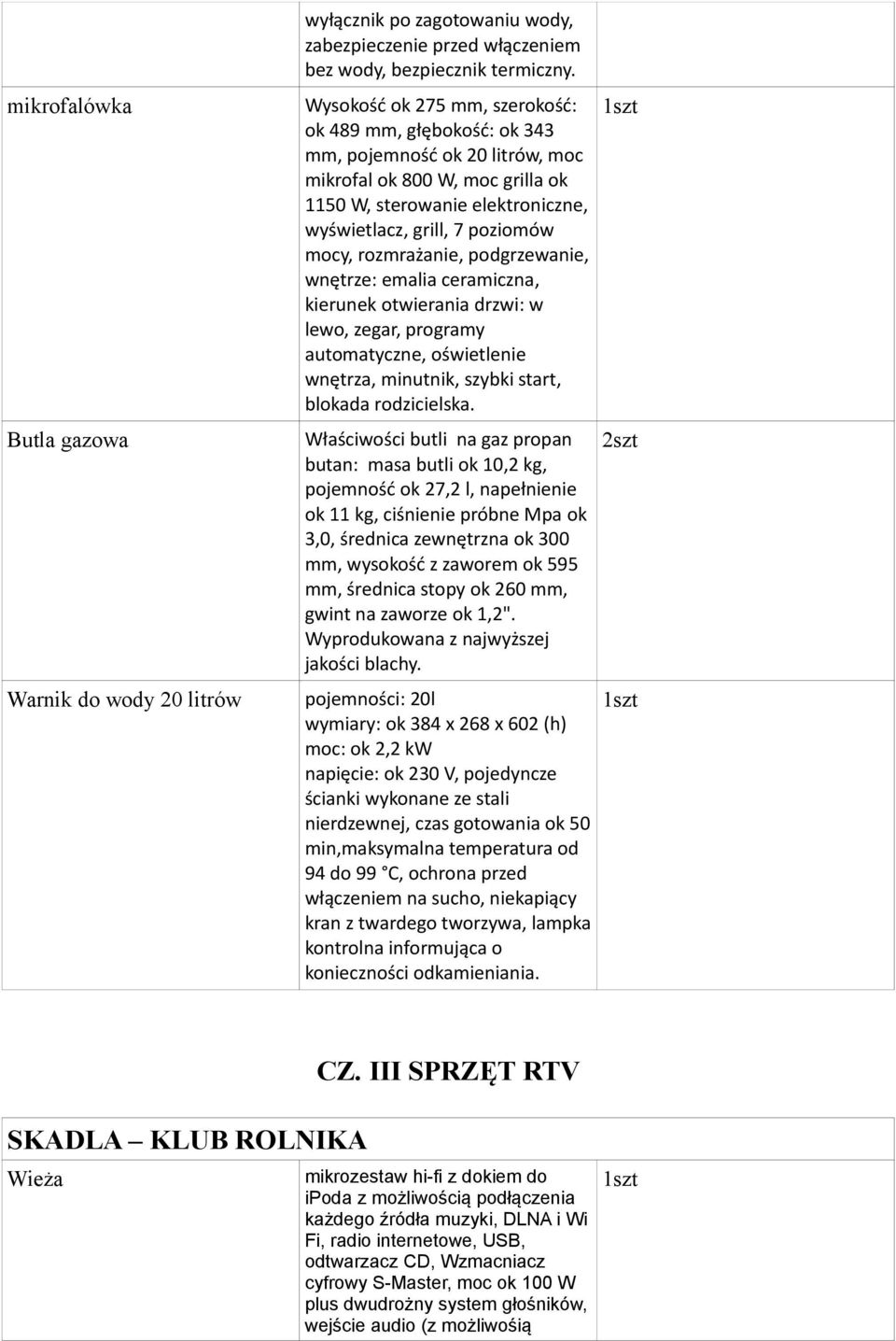 rozmrażanie, podgrzewanie, wnętrze: emalia ceramiczna, kierunek otwierania drzwi: w lewo, zegar, programy automatyczne, oświetlenie wnętrza, minutnik, szybki start, blokada rodzicielska.