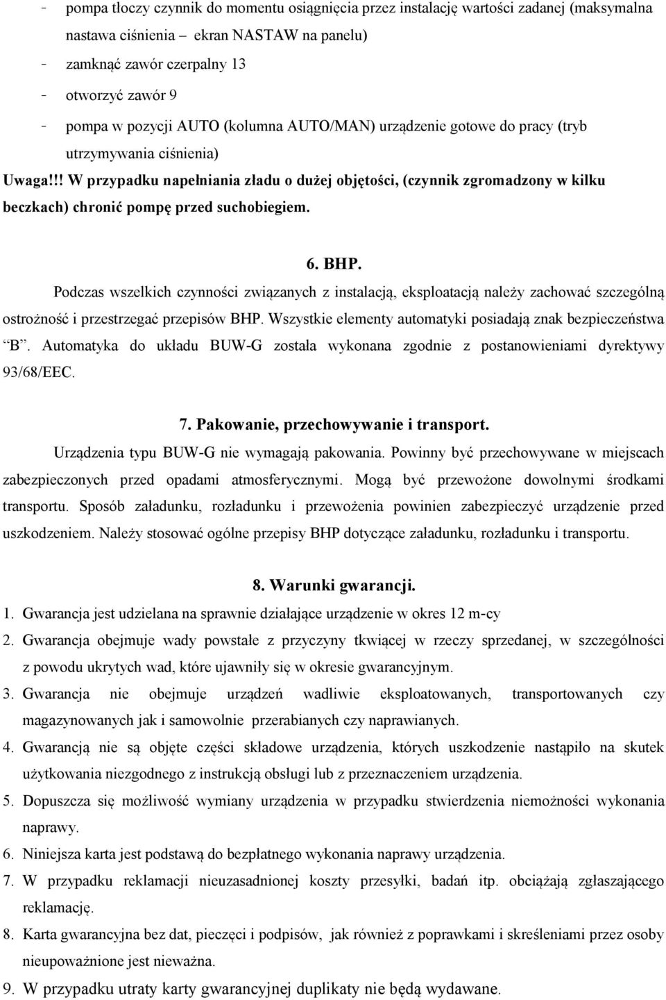 !! W przypadku napełniania zładu o dużej objętości, (czynnik zgromadzony w kilku beczkach) chronić pompę przed suchobiegiem. 6. BHP.