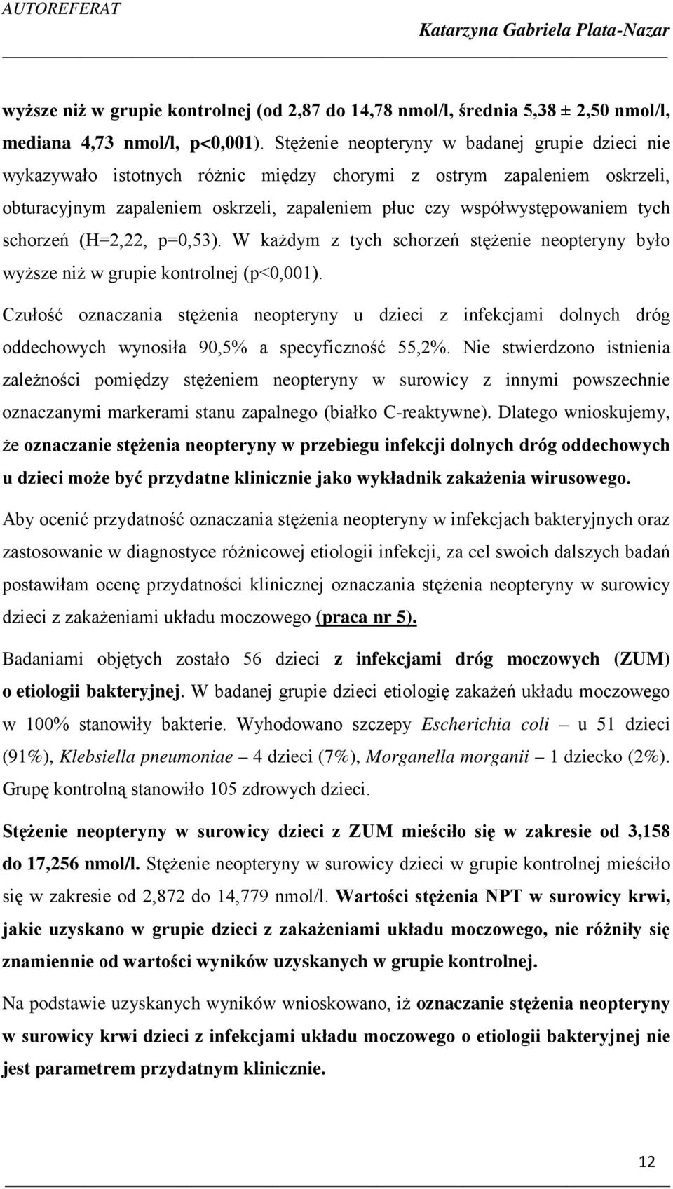 schorzeń (H=2,22, p=0,53). W każdym z tych schorzeń stężenie neopteryny było wyższe niż w grupie kontrolnej (p<0,001).