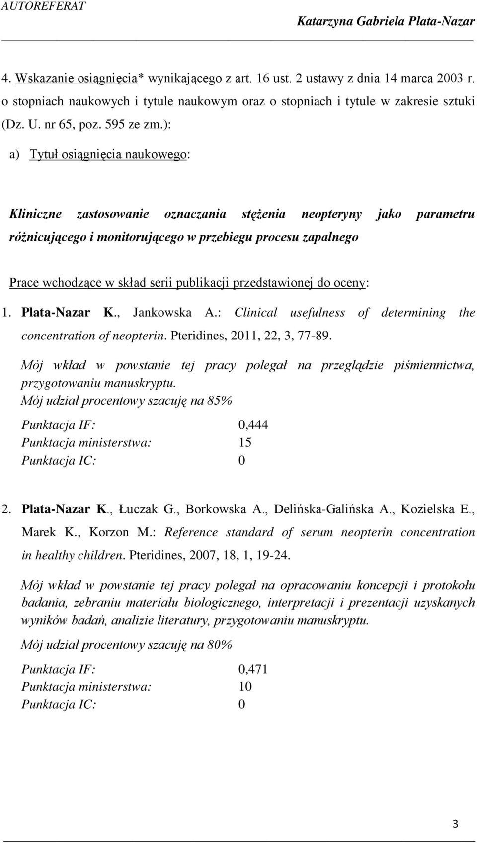 ): a) Tytuł osiągnięcia naukowego: Kliniczne zastosowanie oznaczania stężenia neopteryny jako parametru różnicującego i monitorującego w przebiegu procesu zapalnego Prace wchodzące w skład serii