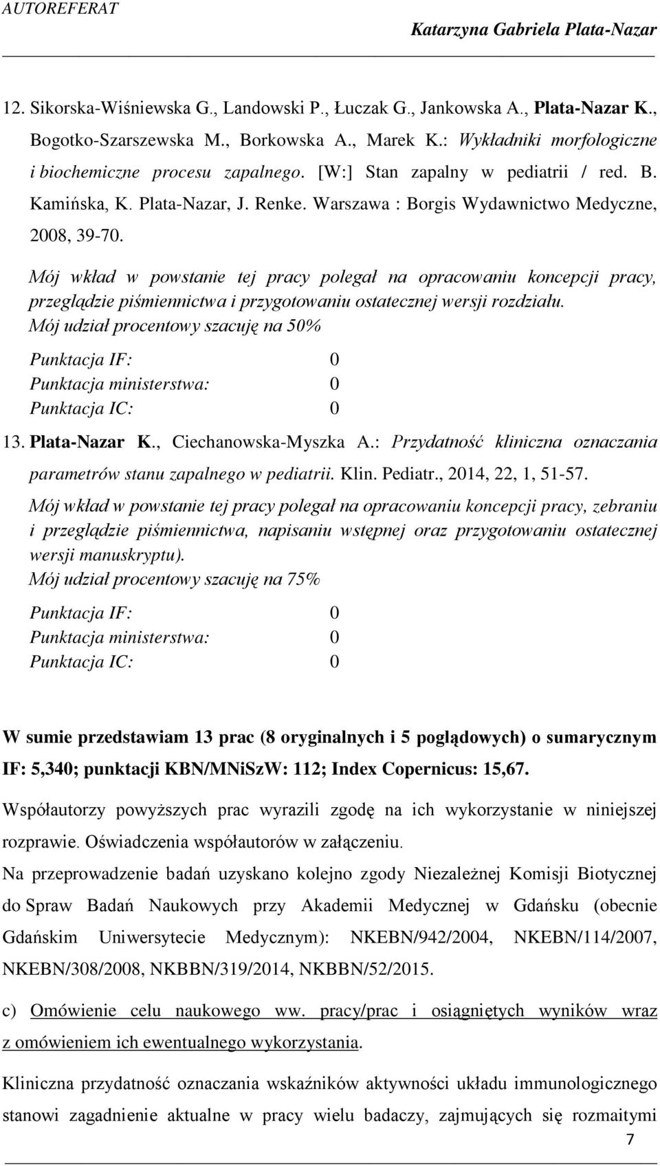 Mój wkład w powstanie tej pracy polegał na opracowaniu koncepcji pracy, przeglądzie piśmiennictwa i przygotowaniu ostatecznej wersji rozdziału.