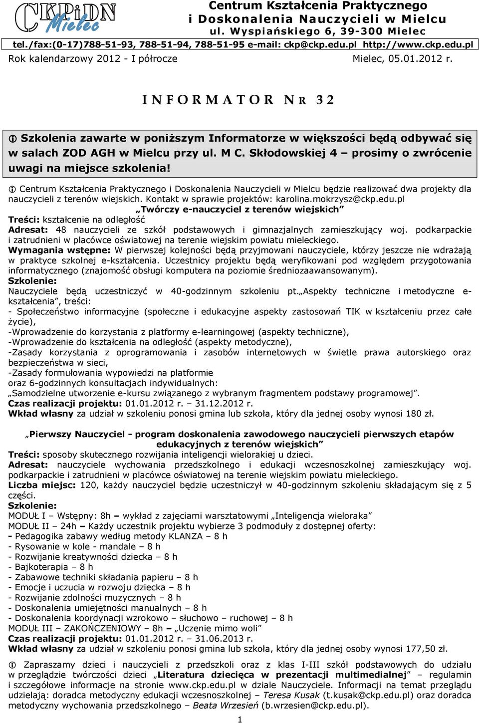 I N F O R M A T O R N R 3 Szkolenia zawarte w poniższym Informatorze w większości będą odbywać się w salach ZOD AGH w Mielcu przy ul. M C.