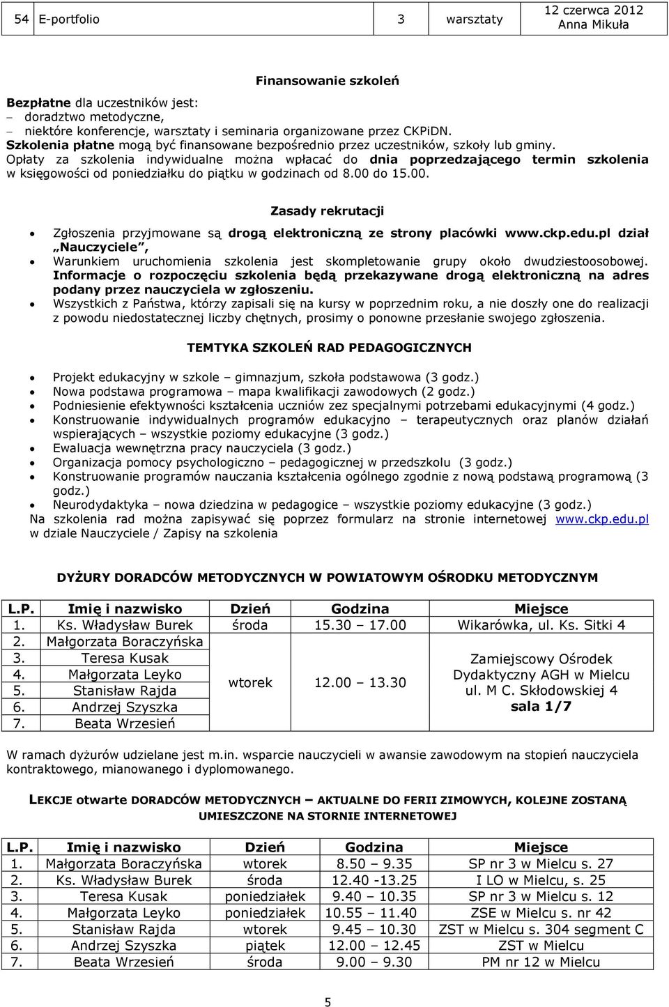 Opłaty za szkolenia indywidualne można wpłacać do dnia poprzedzającego termin szkolenia w księgowości od poniedziałku do piątku w godzinach od 8.00 