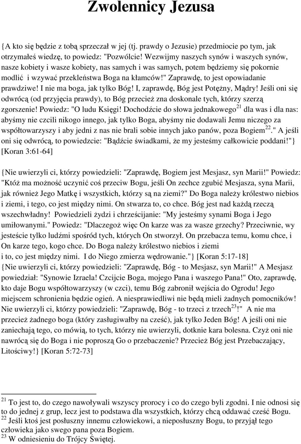 " Zaprawdę, to jest opowiadanie prawdziwe! I nie ma boga, jak tylko Bóg! I, zaprawdę, Bóg jest Potężny, Mądry!