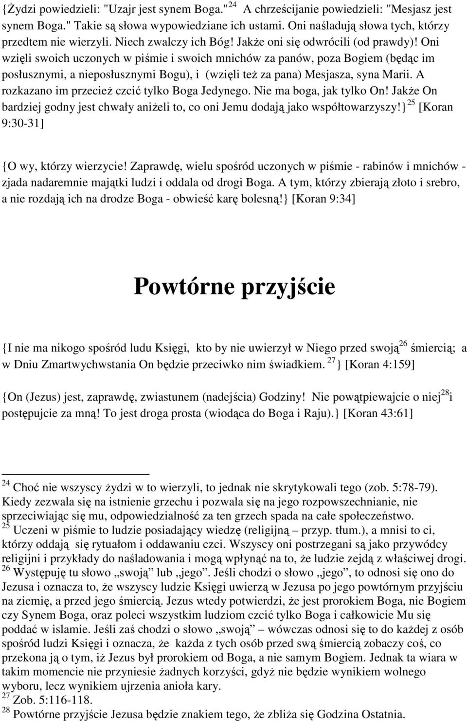 Oni wzięli swoich uczonych w piśmie i swoich mnichów za panów, poza Bogiem (będąc im posłusznymi, a nieposłusznymi Bogu), i (wzięli też za pana) Mesjasza, syna Marii.