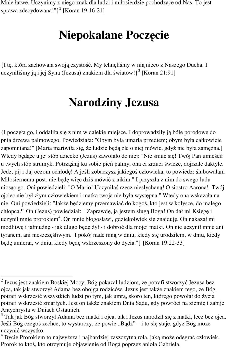 I doprowadziły ją bóle porodowe do pnia drzewa palmowego. Powiedziała: "Obym była umarła przedtem; obym była całkowicie zapomniana!